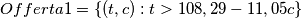 Offerta1=\left \{ (t,c):t>108,29-11,05c \right \} Offerta1=\left \{ (t,c):t>108,29-11,05c \right \}