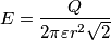 E=\frac{Q}{2\pi\varepsilon r^2\sqrt{2}} E=\frac{Q}{2\pi\varepsilon r^2\sqrt{2}}