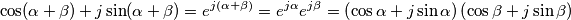 \cos (\alpha +\beta )+j\sin (\alpha +\beta )=e^{j(\alpha +\beta )}=e^{j\alpha }e^{j\beta }=\left( \cos \alpha +j\sin \alpha \right)\left( \cos \beta +j\sin \beta \right) \cos (\alpha +\beta )+j\sin (\alpha +\beta )=e^{j(\alpha +\beta )}=e^{j\alpha }e^{j\beta }=\left( \cos \alpha +j\sin \alpha \right)\left( \cos \beta +j\sin \beta \right)