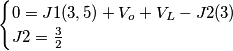 \begin{cases} 0=J1(3,5)+V_o+V_L-J2(3) \\ J2={3 \over 2{ \end{cases} \begin{cases} 0=J1(3,5)+V_o+V_L-J2(3) \\ J2={3 \over 2{ \end{cases}