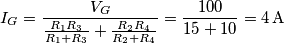 {I_G} = \frac{{{V_G}}}{{\frac{{{R_1}{R_3}}}{{{R_1} + {R_3}}} + \frac{{{R_2}{R_4}}}{{{R_2} + {R_4}}}}} = \frac{{100}}{{15 + 10}} = 4 \, {\rm{A}}