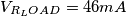 V_{R_LOAD} =46 mA V_{R_LOAD} =46 mA