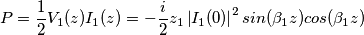 P=\frac{1}{2}V_1(z)I_1(z)=-\frac{i}{2}z_1\left | I_1(0)\right |^2sin(\beta_1z)cos(\beta_1z)