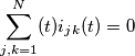 \sum_{j,k=1}^{N}(t)i_{jk}(t)=0