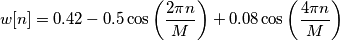 w[n] = 0.42 - 0.5 \cos \left (\frac {2\pi n}{M} \right ) + 0.08 \cos\left (\frac{4\pi n}{M} \right )