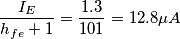 \frac{I_E}{h_{fe}+1}=\frac{1.3}{101}=12.8 \mu A