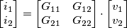 \left[ \begin{matrix}
   i_{1}  \\
   i_{2}  \\
\end{matrix} \right]=\left[ \begin{matrix}
   G_{11} & G_{12}  \\
   G_{21} & G_{22}  \\
\end{matrix} \right]\cdot \left[ \begin{matrix}
   v_{1}  \\
   v_{2}  \\
\end{matrix} \right]