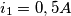 i_1=0,5A i_1=0,5A
