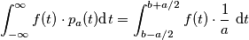 \int_{-\infty}^{\infty}f(t)\cdot p_a(t)\text{d}t=\int_{b-a/2}^{b+a/2}f(t)\cdot \frac{1}{a} \ \text{d}t
