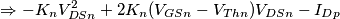 \Rightarrow -K_nV_{DSn}^2+2K_n(V_{GSn}-V_{Thn})V_{DSn}-I_{Dp} \Rightarrow -K_nV_{DSn}^2+2K_n(V_{GSn}-V_{Thn})V_{DSn}-I_{Dp}