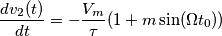\frac{dv_2(t)}{dt} = - \frac{V_m}{\tau}(1+m\sin(\Omega t_0)) \frac{dv_2(t)}{dt} = - \frac{V_m}{\tau}(1+m\sin(\Omega t_0))