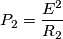 P_2  = \frac{E^2}{R_2}