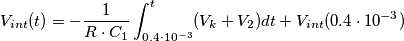 V_{int}(t)=-\frac{1}{R\cdot C_{1}}\int_{0.4\cdot 10^{-3}}^{t} (V_{k}+V_{2})dt+V_{int}(0.4\cdot 10^{-3})
