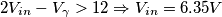2V_{in}-V_{\gamma}>12 \Rightarrow V_{in}=6.35V
