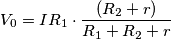 V_{0}=IR_{1}\cdot \frac{(R_{2}+r)}{R_{1}+R_{2}+r}