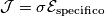 \mathcal{J}=\sigma \mathcal{E}_{\text{specifico}} \mathcal{J}=\sigma \mathcal{E}_{\text{specifico}}