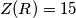 Z(R)=15 Z(R)=15