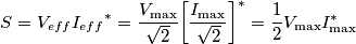 S = {V_{eff}}{I_{eff}}^* = \frac{{{V_{\max }}}}{{\sqrt 2 }}{\left[ {\frac{{{I_{\max }}}}{{\sqrt 2 }}} \right]^*} = \frac{1}{2}{V_{\max }}I_{\max }^*