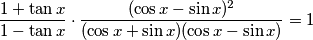 \frac{1+\tan x}{1-\tan x}\cdot \frac{(\cos x-\sin x)^2}{(\cos x+\sin x)(\cos x-\sin x)}=1