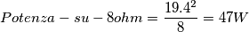 Potenza-su-8ohm = \frac {19.4^2}{8}= 47 W