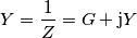 Y=\frac{1}{Z}=G+\text{j}Y