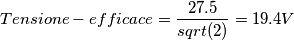 Tensione-efficace = \frac {27.5}{sqrt(2)}= 19.4 V