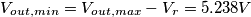 V_{out,min}= V_{out,max} -V_r = 5.238V