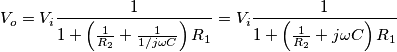 V_{o}=V_{i}\frac{1}{1+\left (  \frac{1}{R_{2}}+\frac{1}{1/j\omega C}\right )R_{1}}=V_{i}\frac{1}{1+\left (  \frac{1}{R_{2}}+j\omega C\right )R_{1}}