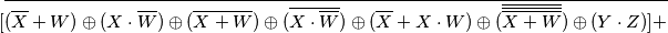 [\overline{(\overline X+W)\oplus(X\cdot\overline W)\oplus(\overline{X+W})\oplus
(\overline{X\cdot \overline W})\oplus (\overline X+X\cdot W)\oplus 
(\overline{\overline{\overline{X+W}}})\oplus (Y\cdot Z)]+}