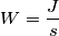 W=\frac J s