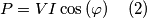 P=VI\cos\left(\varphi\right)\quad(2)