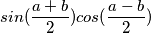 sin(\frac{a+b}{2})cos(\frac{a-b}{2})
