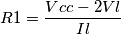 R1={Vcc - 2Vl \over Il}