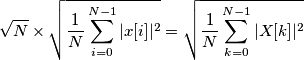 \sqrt{N}\times\sqrt{\frac{1}{N}\sum_{i=0}^{N-1}|x[i]|^2} = \sqrt{\frac{1}{N}\sum_{k=0}^{N-1}|X[k]|^2}