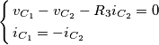 \left\{ \begin{align}
& {{v}_{{{C}_{1}}}}-{{v}_{{{C}_{2}}}}-{{R}_{3}}{{i}_{{{C}_{2}}}}=0 \\
& {{i}_{{{C}_{1}}}}=-{{i}_{{{C}_{2}}}} \\
\end{align} \right. \left\{ \begin{align}
& {{v}_{{{C}_{1}}}}-{{v}_{{{C}_{2}}}}-{{R}_{3}}{{i}_{{{C}_{2}}}}=0 \\
& {{i}_{{{C}_{1}}}}=-{{i}_{{{C}_{2}}}} \\
\end{align} \right.