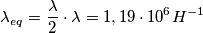 \lambda_{eq}=\frac {\lambda}{2} \cdot \lambda=1,19 \cdot 10^6 H^{-1}