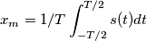 x_m=1/T\int_{-T/2}^{T/2} s(t)dt x_m=1/T\int_{-T/2}^{T/2} s(t)dt
