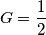 G = \frac{1}{2}
