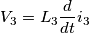 V_{3} = L_{3} \frac{d}{dt}i_{3}