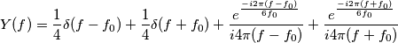 Y(f)=\frac{1}{4}\delta(f-f_0)+\frac{1}{4}\delta(f+f_0)+\frac{e^{\frac{-i2\pi(f-f_0)}{6f_0}}}{i4\pi(f-f_0)}+\frac{e^{\frac{-i2\pi(f+f_0)}{6f_0}}}{i4\pi(f+f_0)}