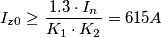 I_{z0}\geq\frac{1.3\cdot I_{n}}{K_{1}\cdot K_{2}}=615A