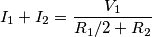 I_1+I_2=\frac{V_1}{R_1/2+R_2}