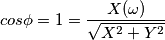 cos\phi=1={X(\omega)\over{\sqrt{X^2+Y^2}}}