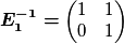 \boldsymbol{E_{1}^{-1}=}\begin{pmatrix}1 & 1\\
0 & 1
\end{pmatrix}