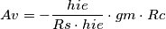 Av=- \frac{hie}{Rs \cdot hie}\cdot gm \cdot Rc