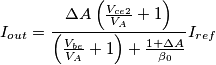 I_{out}=\frac{\Delta A \left( \frac{V_{ce2}}{V_A}+1\right)}{\left( \frac{V_{be}}{V_A}+1\right)+\frac{1+\Delta A}{\beta_0}}I_{ref} I_{out}=\frac{\Delta A \left( \frac{V_{ce2}}{V_A}+1\right)}{\left( \frac{V_{be}}{V_A}+1\right)+\frac{1+\Delta A}{\beta_0}}I_{ref}