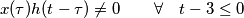 x(\tau)h(t - \tau) \neq 0 \qquad \forall \quad t - 3 \leq 0 x(\tau)h(t - \tau) \neq 0 \qquad \forall \quad t - 3 \leq 0