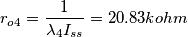 r_{o4} = \frac{1}{\lambda_4I_{ss}} = 20.83 kohm