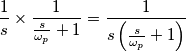\frac{1}{s}\times \frac{1}{\frac{s}{\omega_p}+1}=\frac{1}{s\left (\frac{s}{\omega_p}+1\right )}