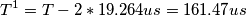 T^{1}=T-2\ast 19.264us=161.47us